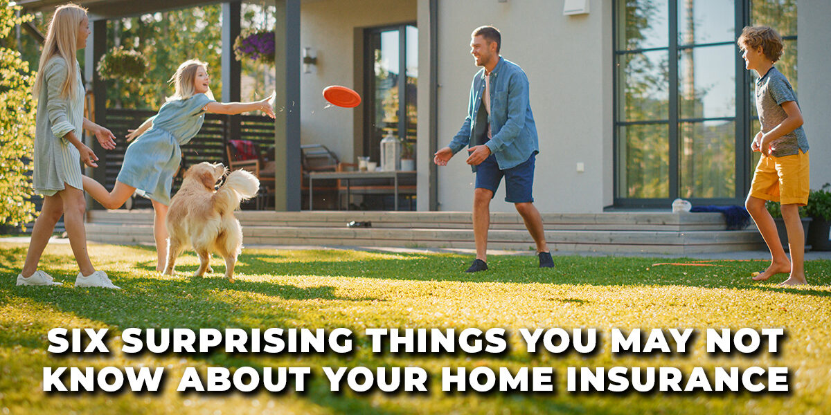 HOME-Six Surprising Things You May Not Know About Your Home Insurance