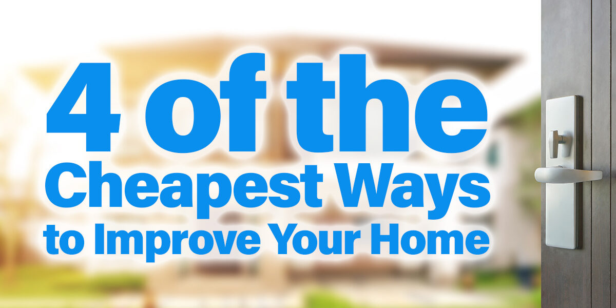 Home- 4 of the Cheapest Ways to Improve Your Home