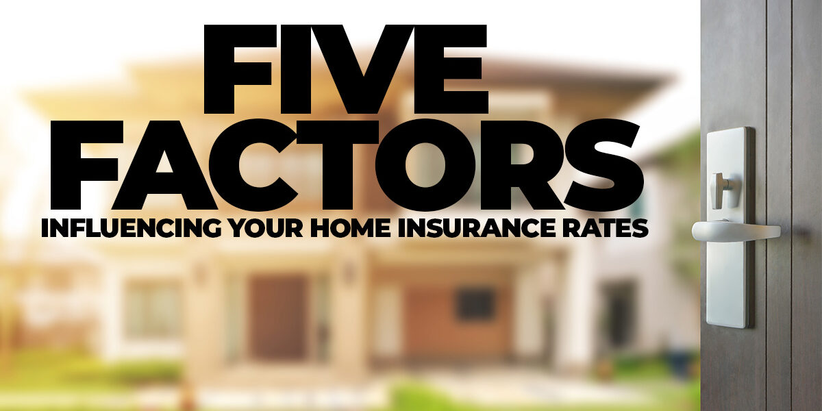 Home- Five Factors Influencing Home Insurance Rates