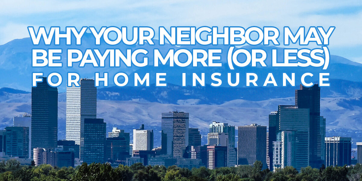Home- Why Your Neighbor May Be Paying More (Or Less) Than You Are for Home Insurance
