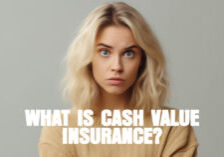 LIFE- What is Cash Value Insurance