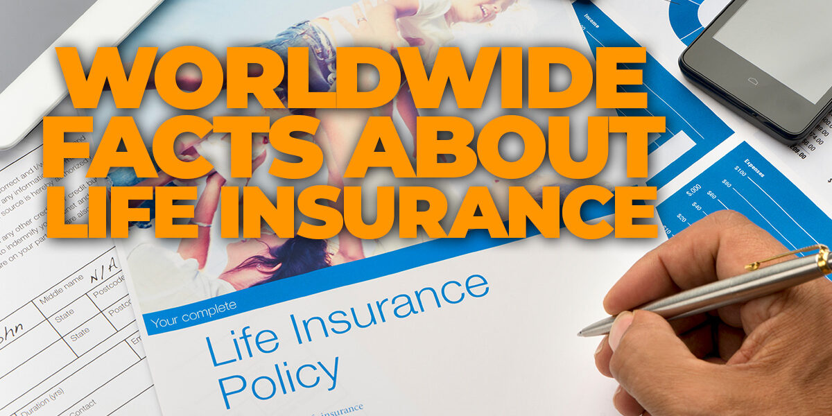 Life- Worldwide Facts About Life Insurance